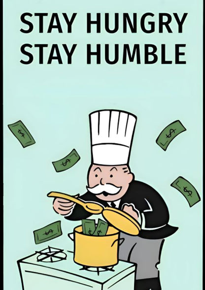 Stay hungry. Stay humble